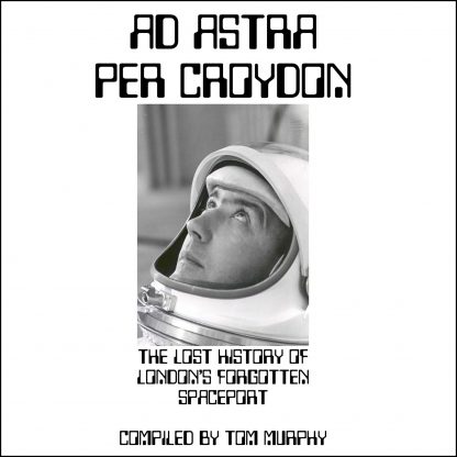 Ad Astra Per Croydon: The Lost History of London's Forgotten Spaceport