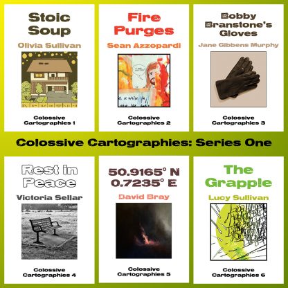 Colossive Cartographies (Series One) published by Colossive Press; creators are Olivia Sullivan, Sean Azzopardi, Jane Gibbens Murphy, Victoria Sellar, David Bray and Lucy Sullivan