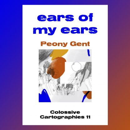 ears of my ears by peony gent (Colossive Cartographies)