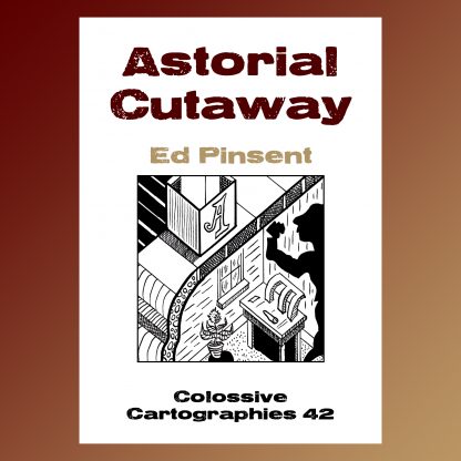 Astorial Cutaway by Ed Pinsent (Colossive Cartographies)